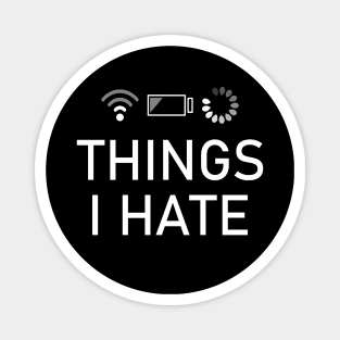 Things I Hate low battery, slow wifi and slow loading Magnet